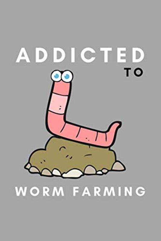 

Addicted To Worm Farming Funny Worm Farming Gift Idea For Farmer Composting Garden Lover by Notebooks, Simply Farming - Paperback