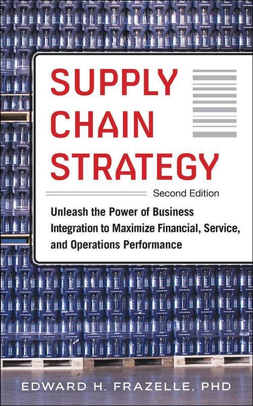 

Supply Chain Strategy, Second Edition: Unleash the Power of Business Integration to Maximize Financi