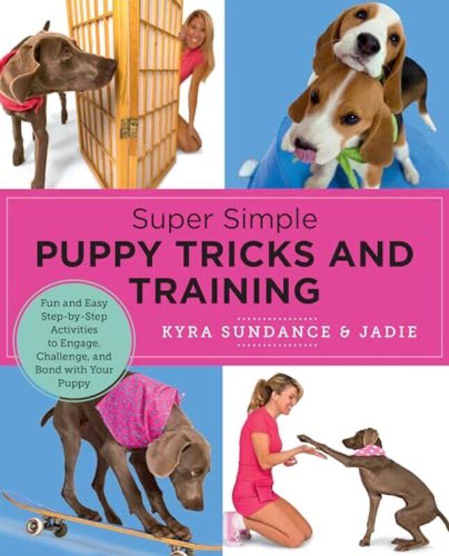 

Super Simple Puppy Tricks And Training Fun And Easy Stepbystep Activities To Engage Challenge A by Sundance, Kyra - Paperback