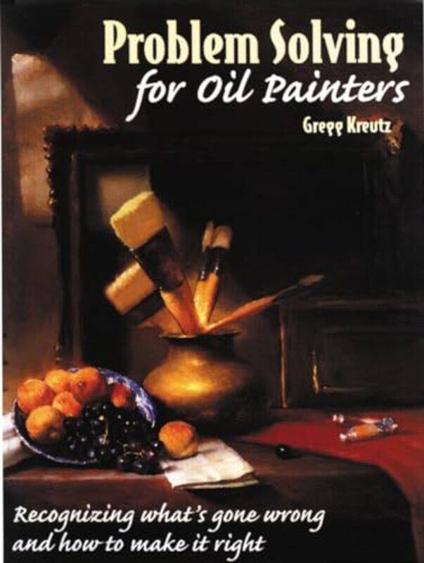 

Problem Solving For Oil Painters by G Kreutz-Paperback