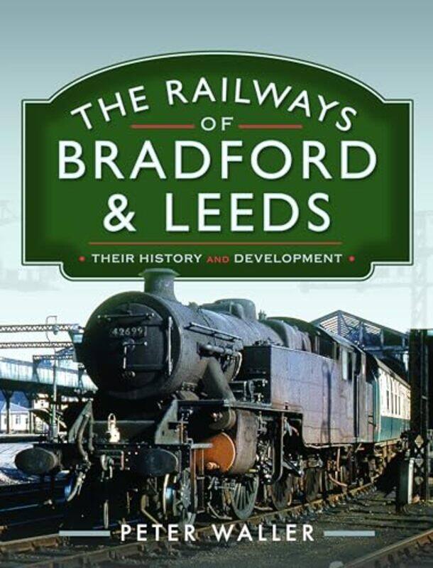 

The Railways of Bradford and Leeds by Peter Waller-Hardcover