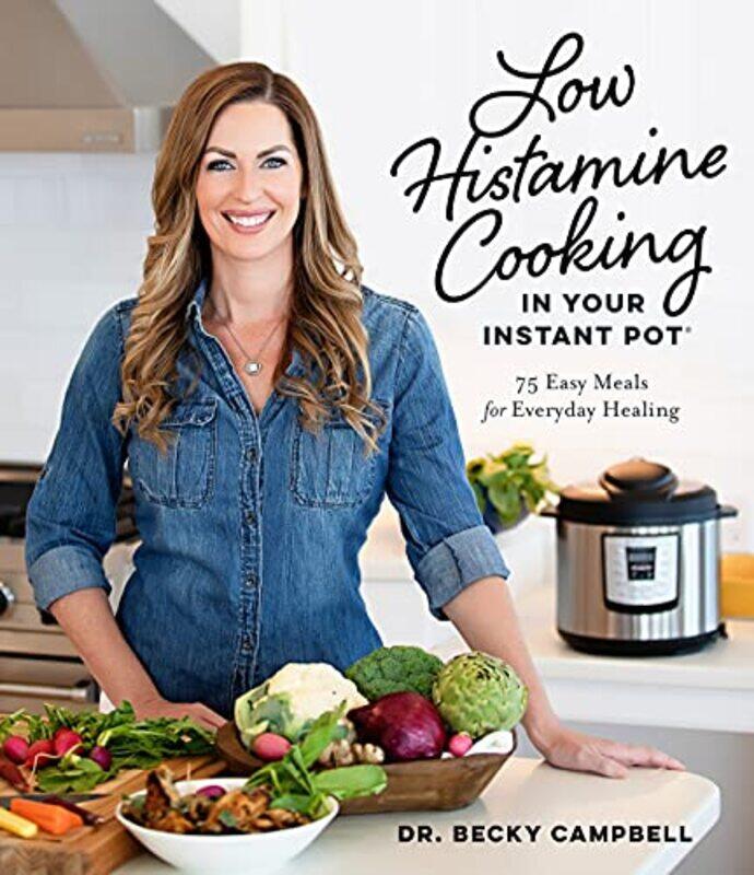 

Low Histamine Cooking In Your Instant Pot 75 Easy Meals For Everyday Healing By Campbell, Dr -Paperback