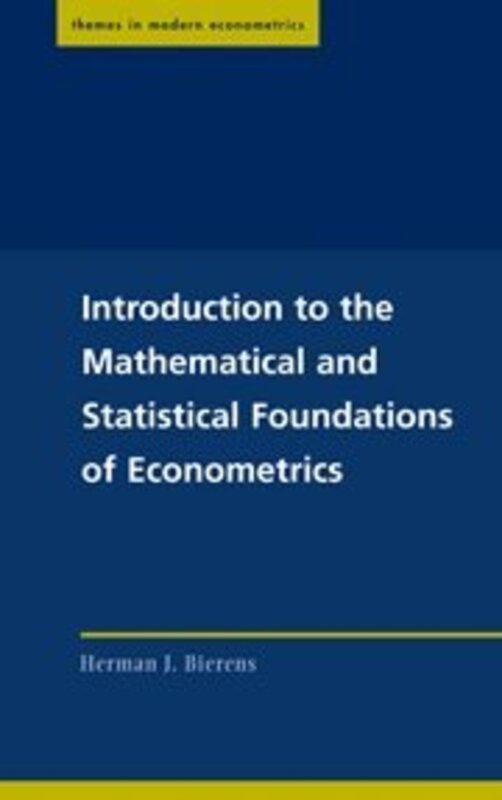 

Introduction To The Mathematical And Statistical Foundations Of Econometrics by Herman J (Pennsylvania State University) Bierens-Hardcover