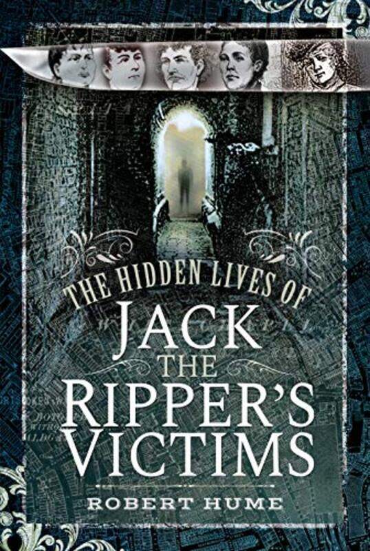 

The Hidden Lives Of Jack The Rippers Victims by Robert Hume-Hardcover