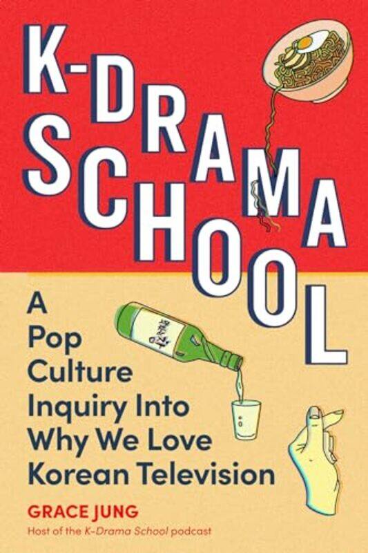 

Kdrama School A Pop Culture Inquiry Into Why We Love Korean Television, Paperback by Jung, Grace