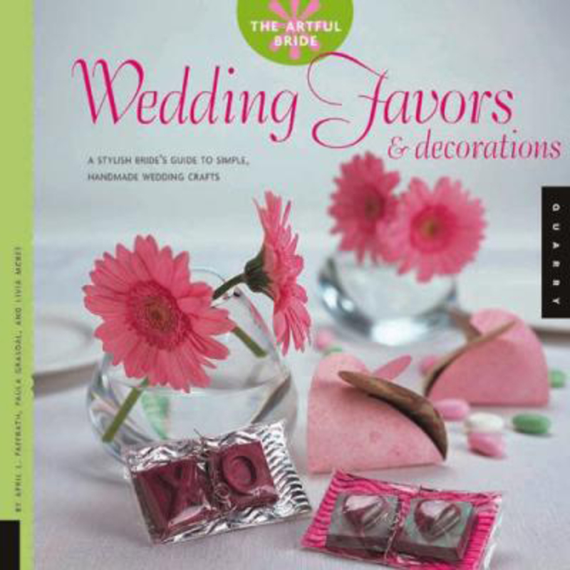 Wedding Favors and Decorations: A Stylish Bride's Guide to Simple, Handmade Wedding Crafts, Paperback Book, By: April L Paffrath