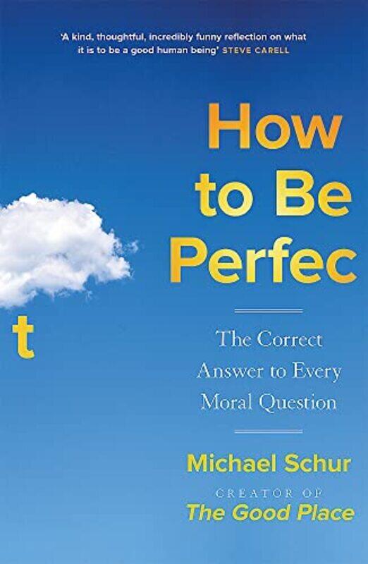 

How to be Perfect: The Correct Answer to Every Moral Question - by the creator of the Netflix hit TH , Paperback by Schur, Mike