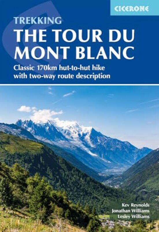 

Trekking The Tour Du Mont Blanc Classic 170Km Huttohut Hike With Twoway Route Description By Reynolds, Kev - Williams, Lesley - Williams, Jonathan - P