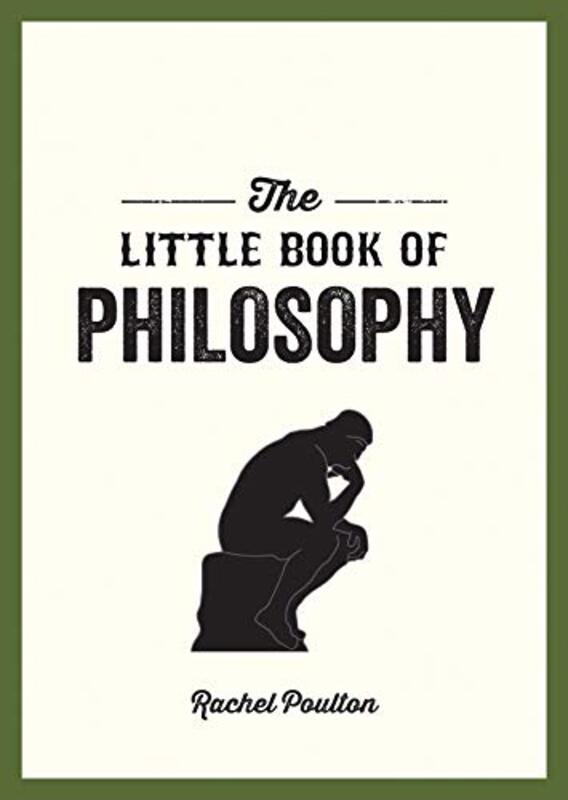 The Little Book of Philosophy: An Introduction to the Key Thinkers and Theories You Need to Know, Paperback Book, By: Rachel Poulton