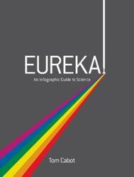 Eureka!: An Infographic Guide to Science.Hardcover,By :Tom Cabot