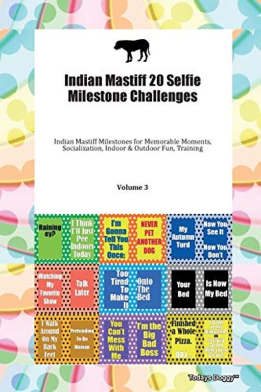 

Indian Mastiff 20 Selfie Milestone Challenges Indian Mastiff Milestones for Memorable Moments Socialization Indoor & Outdoor Fun Training Volume 3 by