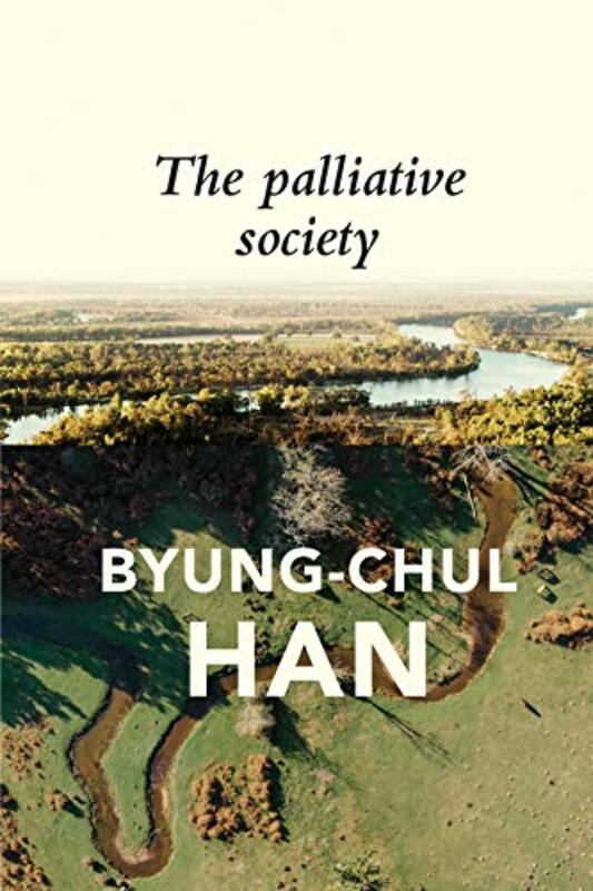 The Palliative Society by Byung-Chul HanDaniel Steuer-Paperback