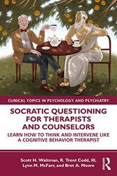 Socratic Questioning For Therapists And Counselors By Scott H. Waltman (Center for Dialectical and Cognitive Behavior Therapy, Texas, USA) Paperback