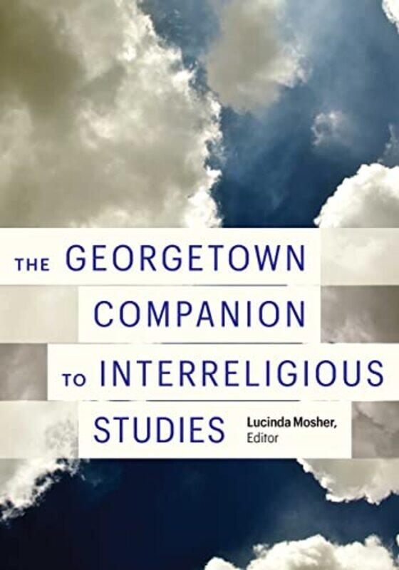 

The Georgetown Companion to Interreligious Studies by Lucinda Mosher-Hardcover