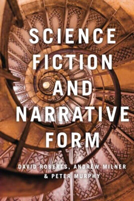 

Science Fiction and Narrative Form by Professor David RobertsDr Andrew MilnerDr Peter Murphy-Hardcover