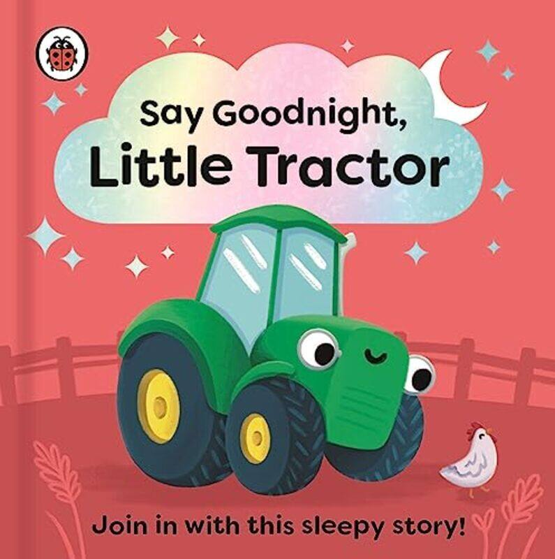 

Say Goodnight, Little Tractor: Join in with this sleepy story for toddlers , Paperback by Ladybird - Kent, Sophie