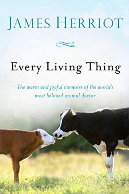 

Every Living Thing The Warm And Joyful Memoirs Of The Worlds Most Beloved Animal Doctor by Herriot, James-Paperback