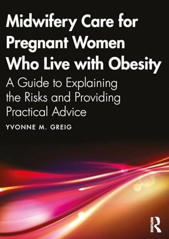 

Midwifery Care For Pregnant Women Who Live With Obesity by Yvonne M. Greig -Paperback