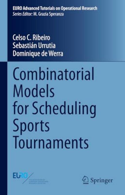 

Combinatorial Models for Scheduling Sports Tournaments by Celso C RibeiroSebastian UrrutiaDominique de Werra-Hardcover