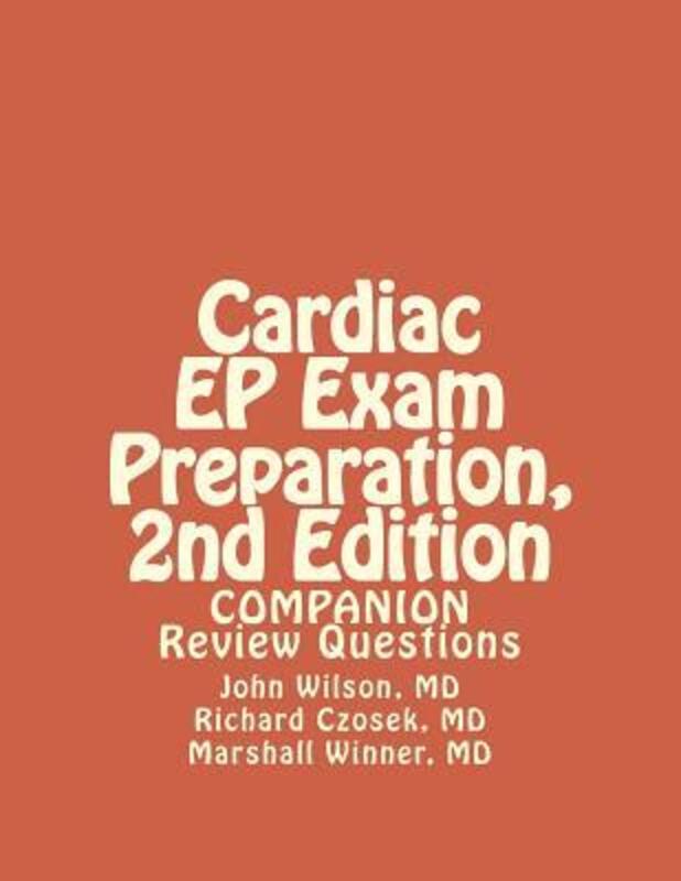 Cardiac EP Exam Preparation, 2nd Edition: Review Questions,Paperback,ByCzosek MD, Richard - Winner MD, Marshall - Wilson MD, John