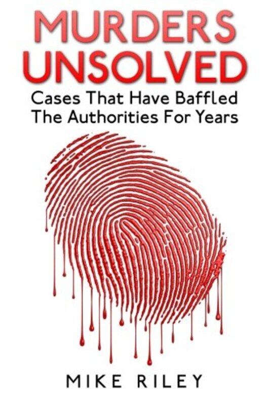 

Murders Unsolved: Cases That Have Baffled The Authorities For Years, Paperback Book, By: Mike Riley