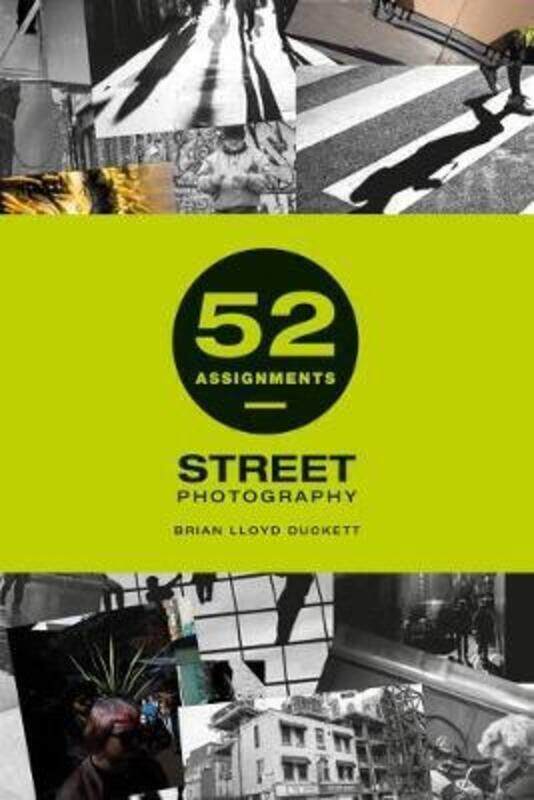 

52 Assignments: Street Photography.Hardcover,By :Lloyd-Duckett, Brian