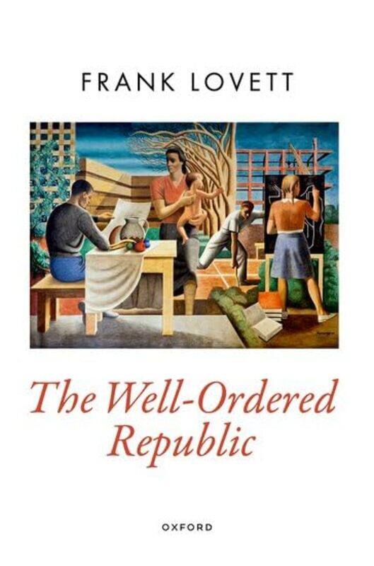 

The WellOrdered Republic by Frank Professor of Political Science, Professor of Political Science, Washington University in Saint Louis Lovett-Hardcove