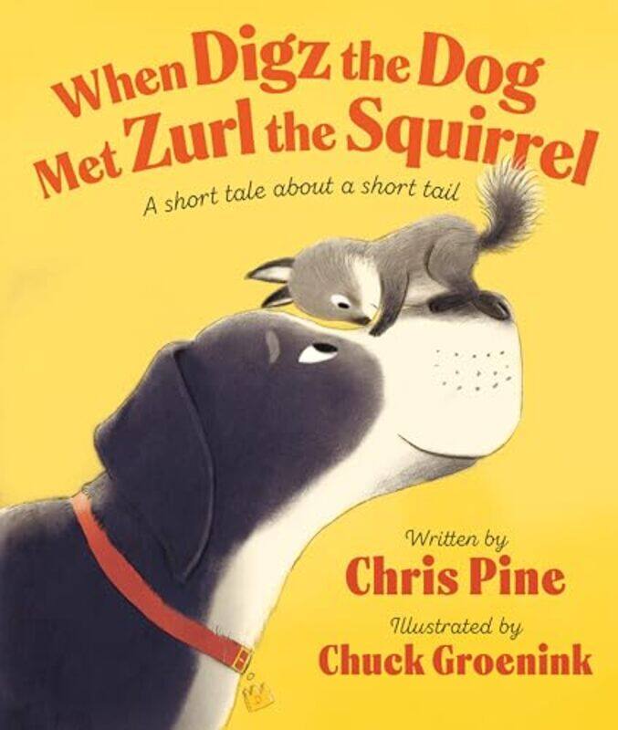 

When Digz The Dog Met Zurl The Squirrel A Short Tale About A Short Tail by Chris Pine , Hardcover