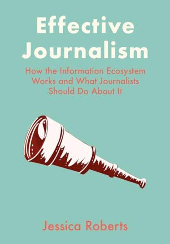 

Effective Journalism by Jessica (Catholic University of Portugal) Roberts -Hardcover