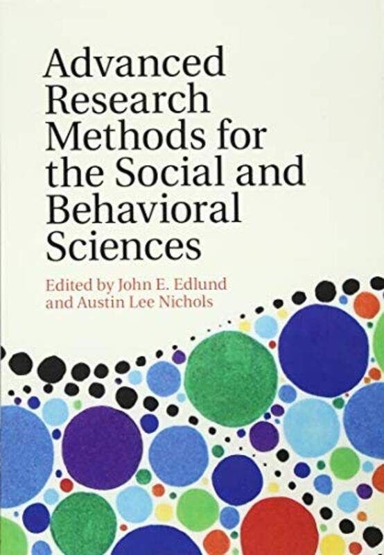 

Advanced Research Methods for the Social and Behavioral Sciences by John E Rochester Institute of Technology, New York EdlundAustin Lee Nichols-Paperb