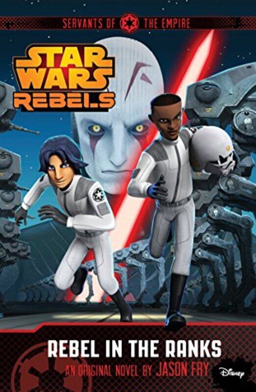 

Star Wars Rebels: Servants of the Empire: Rebel in the Ranks: A Star Wars Rebels Novel, Paperback Book, By: Jason Fry