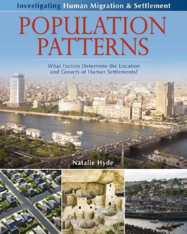 

Population Patterns What Factors Determine the Location and Growth of Human Settlements by Natalie Hyde-Hardcover