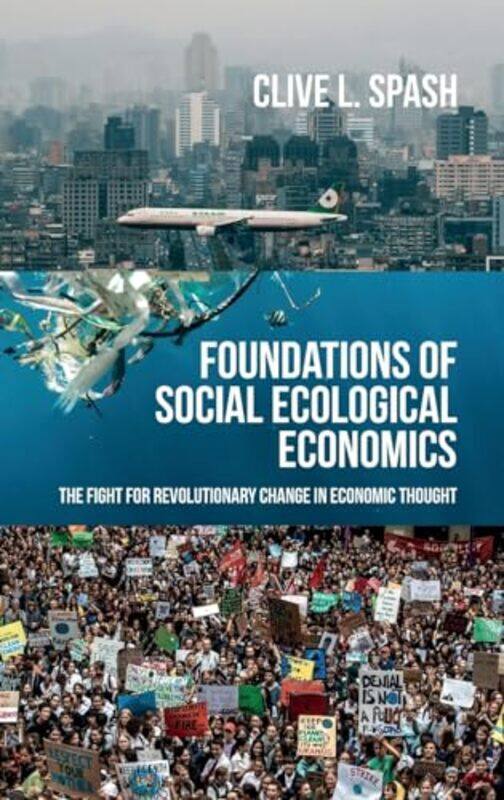 

Foundations of Social Ecological Economics by Clive L Spash -Hardcover