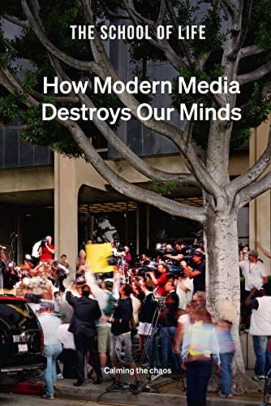 

How Modern Media Destroys Our Minds by The School of Life-Hardcover