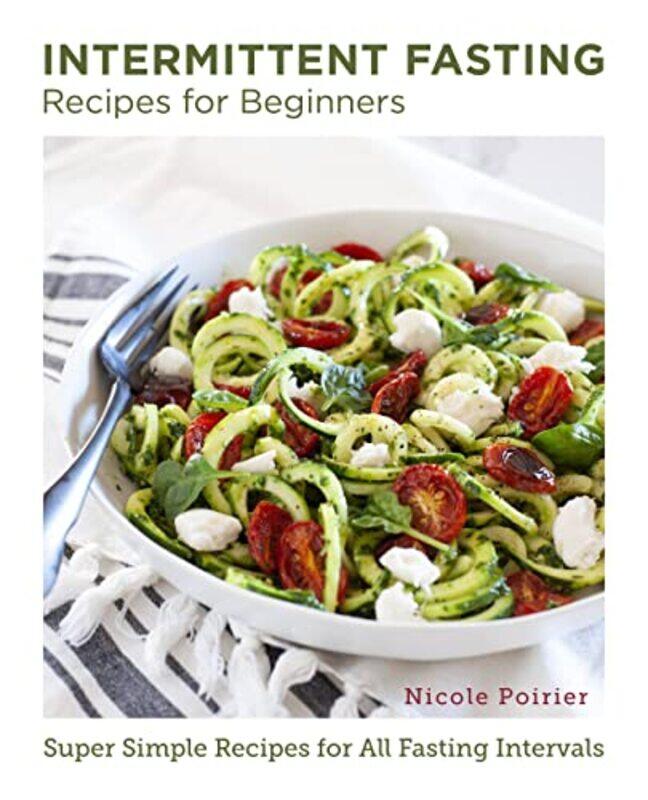 

Intermittent Fasting Recipes for Beginners by Nicole Poirier-Paperback