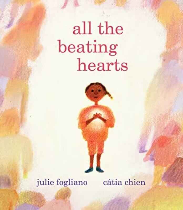 

All the Beating Hearts,Hardcover by Fogliano, Julie - Chien, Catia