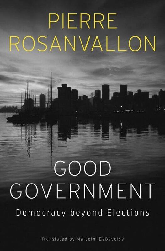 

Good Government by Pierre RosanvallonMalcolm DeBevoise-Hardcover