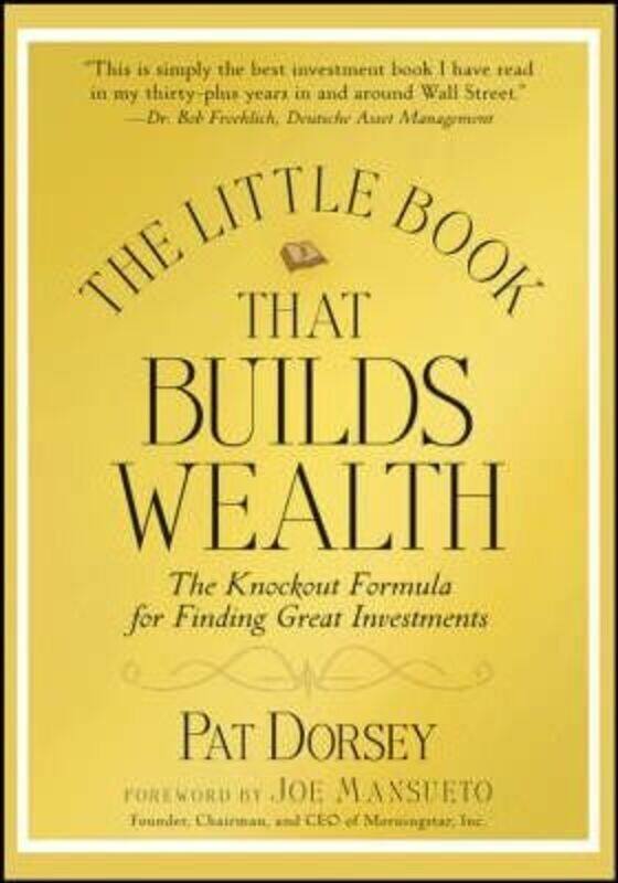 

The Little Book That Builds Wealth: The Knock-out Formula for Finding Great Investments,Hardcover,ByPat Dorsey