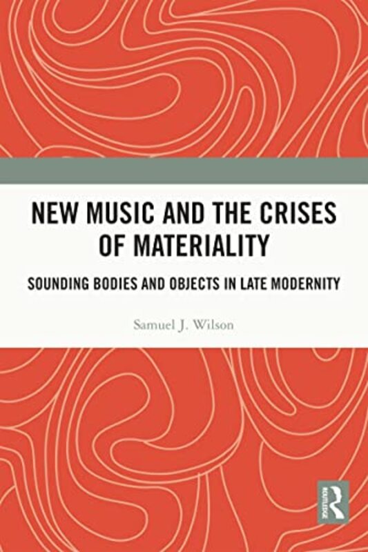 New Music and the Crises of Materiality by Samuel Wilson-Hardcover