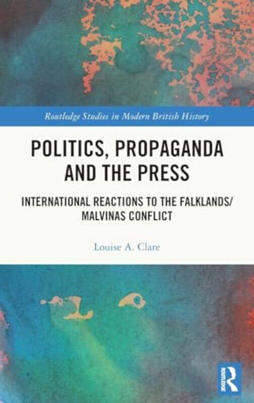 

Politics Propaganda and the Press by Louise A Clare Hardcover