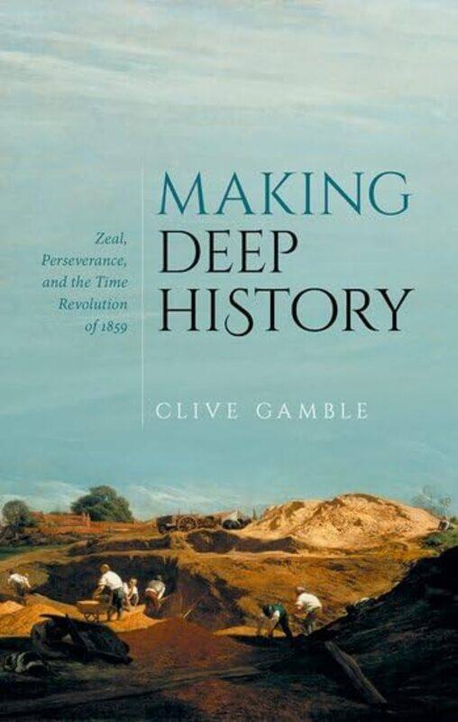 

Making Deep History by Clive (Emeritus Professor, Emeritus Professor, University of Southampton) Gamble-Hardcover