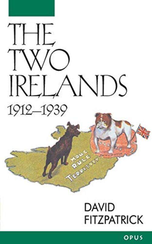 

The Two Irelands 19121939 by David Associate Professor of Modern History, and Fellow, Associate Professor of Modern History, and Fellow, Trinity Colle