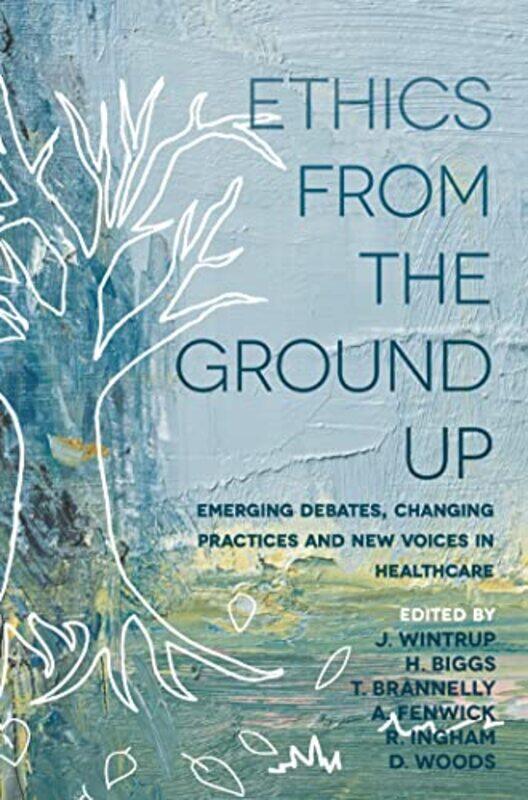 

Ethics From The Ground Up by Julie WintrupHazel BiggsTula BrannellyAngela FenwickRoger Ingham-Paperback