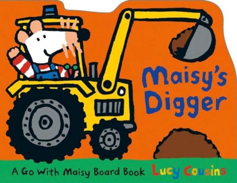 

Maisy'S Digger: A Go With Maisy Board Book By Lucy Cousins Paperback