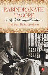 RABINDRANATH TAGORE A LIFE OF INTIMACY WITH NATURE PB Paperback by DEBARATI BANDYOPADHYAY