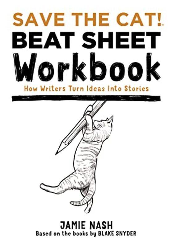 

Save The Cat!R Beat Sheet Workbook How Writers Turn Ideas Into Stories By Nash, Jamie Paperback