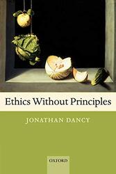 Ethics Without Principles by Jonathan University of Reading and University of Texas at Austin Dancy-Paperback