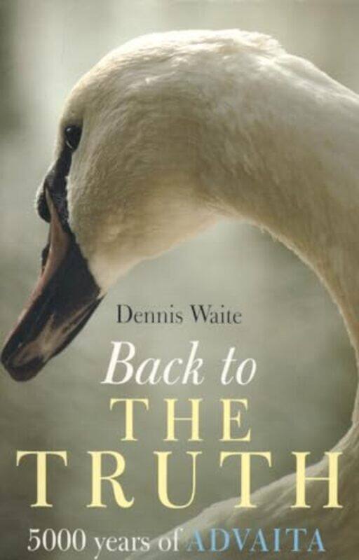 

Back to the Truth 5000 years of Advaita by Dennis Waite-Paperback