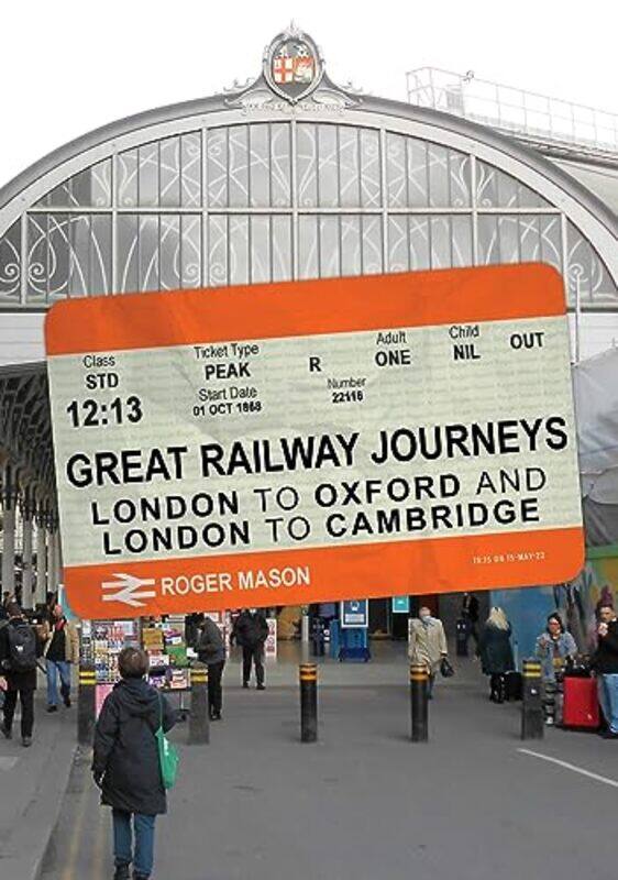 

Great Railway Journeys London to Oxford and London to Cambridge by Roger Mason-Paperback