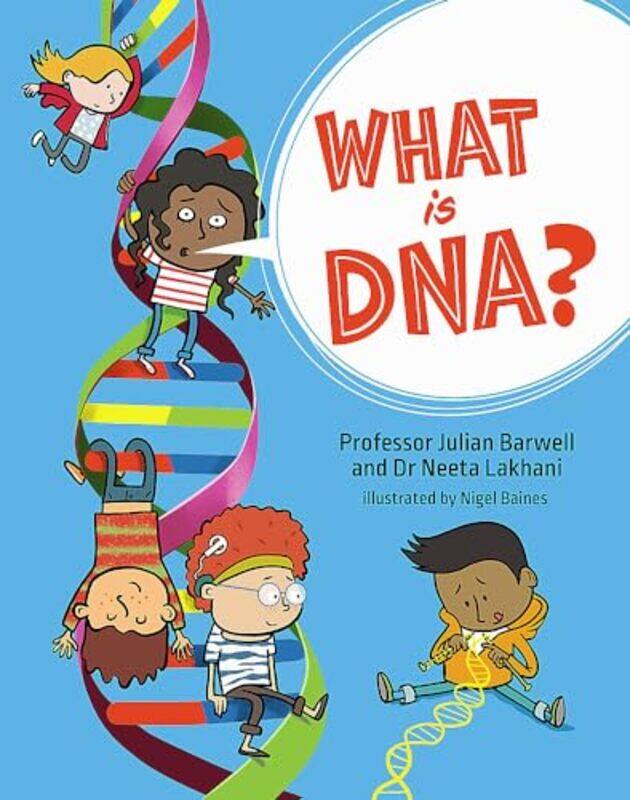 

What is DNA by Professor Julian BarwellDr Neeta LakhaniNigel Baines -Hardcover